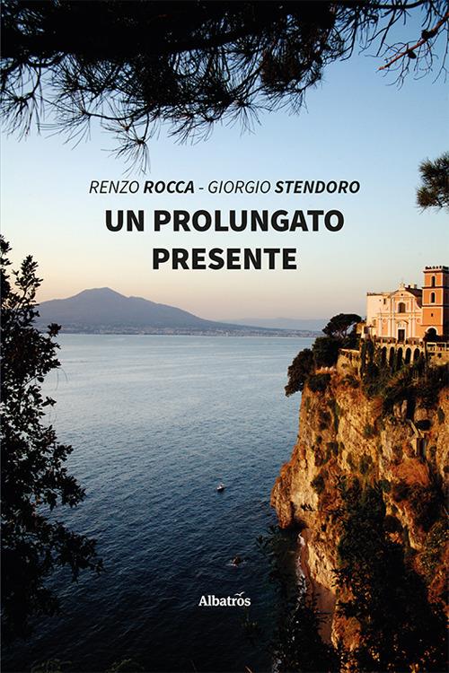 Un prolungato presente - Renzo Rocca,Giorgio Stendoro - copertina