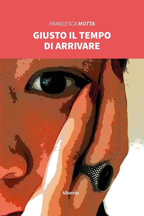 Giusto il tempo di arrivare - Francesca Motta - copertina