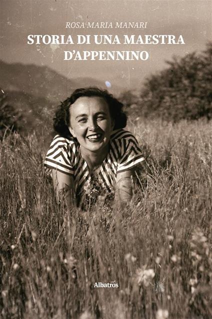 Storia di una maestra d'Appennino - Rosa Maria Manari - ebook