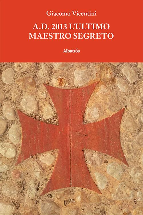 A.D. 2013 l'ultimo maestro segreto - Giacomo Vicentini - copertina
