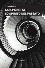 Gaia Parsifal. Lo spirito del passato