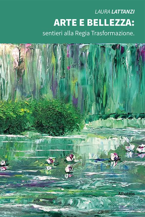 Arte e bellezza: sentieri alla regia trasformazione - Laura Lattanzi - copertina