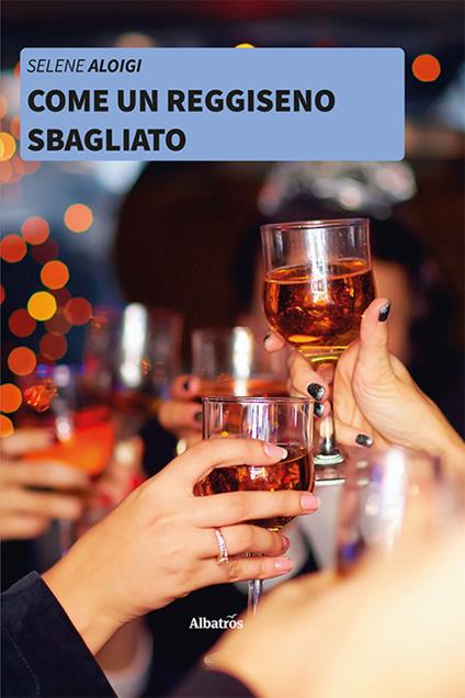 Come un reggiseno sbagliato - Selene Aloigi - copertina