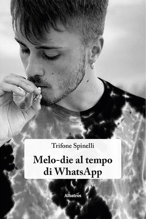 Melo-die al tempo di WhatsApp - Trifone Spinelli - copertina