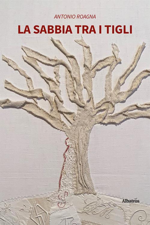 La sabbia tra i tigli - Antonio Roagna - copertina