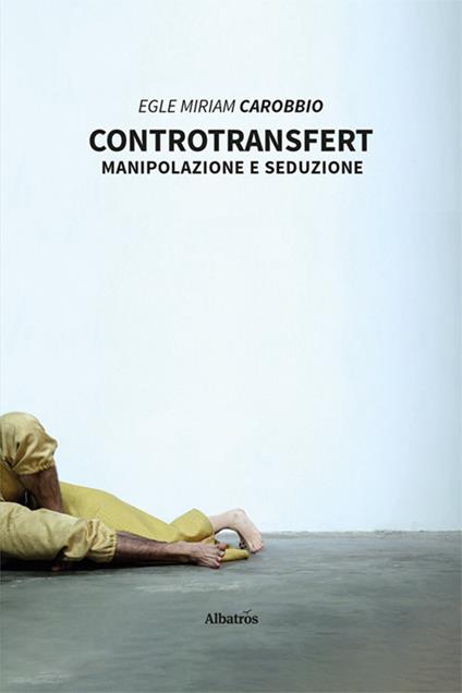Controtransfert. Manipolazione e seduzione - Egle Miriam Carobbio - copertina