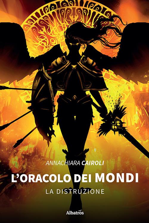 L'oracolo dei mondi. La distruzione - Annachiara Cairoli - copertina