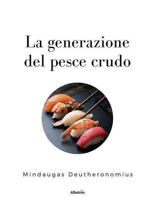 La generazione del pesce crudo - Mindaugas Deutheronomius - ebook