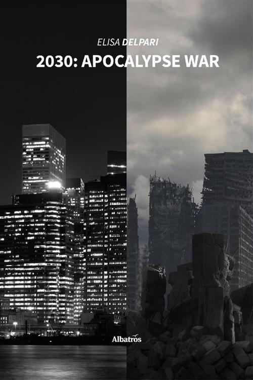 2030: apocalypse war. Ediz. italiana - Elisa Delpari - ebook