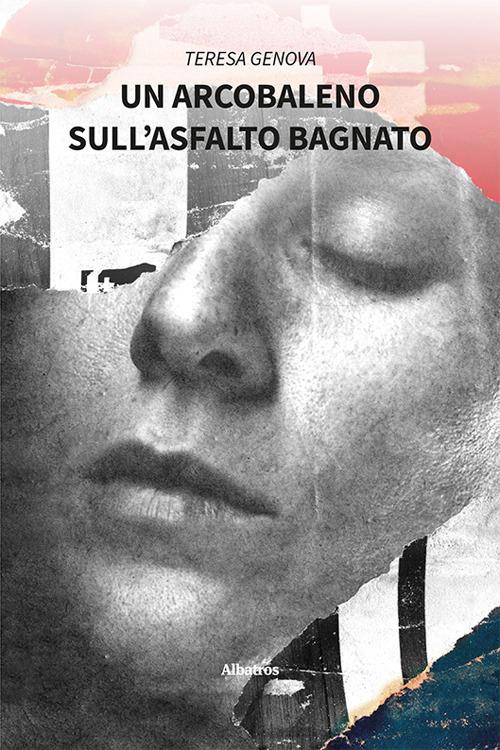 Un arcobaleno sull’asfalto bagnato - Teresa Genova - copertina