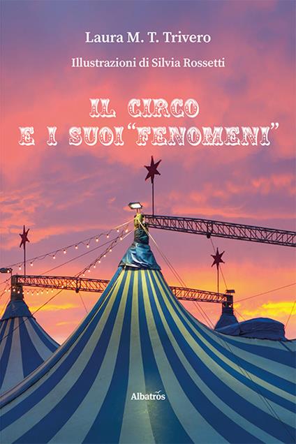 Il circo e i suoi «fenomeni» - Laura Maria Teresa Trivero - copertina