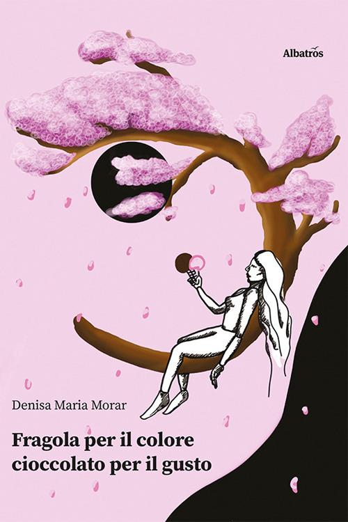 Fragola per il colore, cioccolato per il gusto - Denisa Maria Morar - copertina