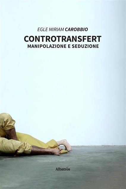 Controtransfert. Manipolazione e seduzione - Egle Miriam Carobbio - ebook