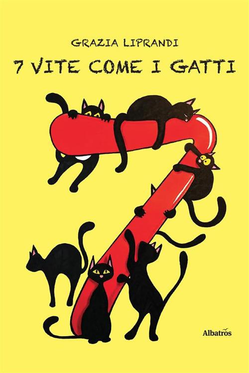 7 vite come i gatti - Grazia Liprandi - ebook