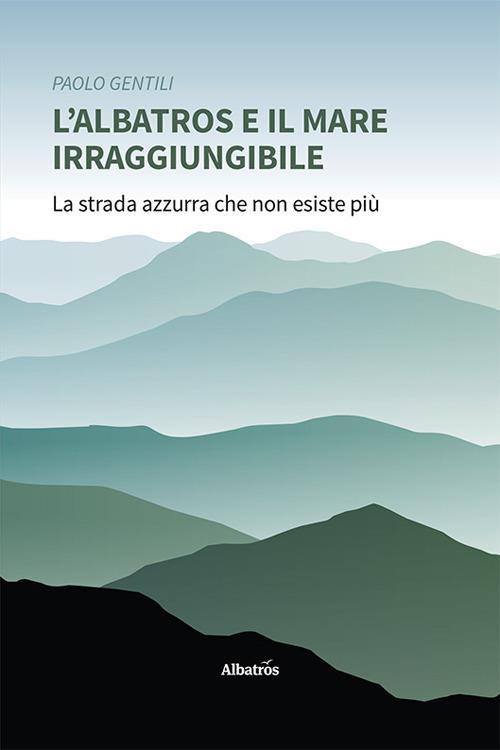 L'albatros e il mare irraggiungibile - Paolo Gentili - copertina