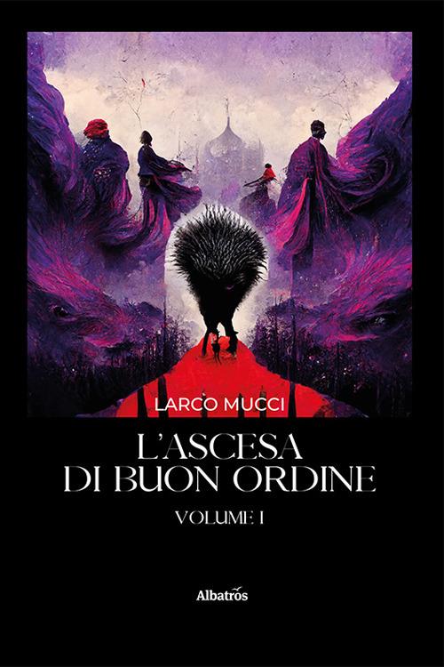 L'ascesa di Buon Ordine. Vol. 1 - Larco Mucci - copertina