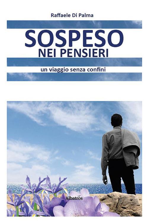 Sospeso nei pensieri. Un viaggio senza confini - Raffaele Di Palma - copertina