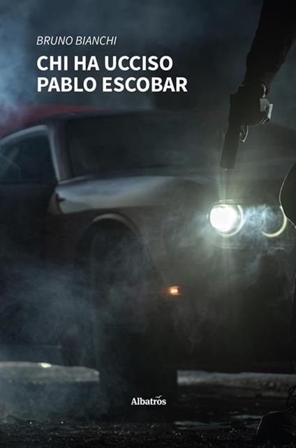 Chi ha ucciso Pablo Escobar - Bruno Bianchi - ebook