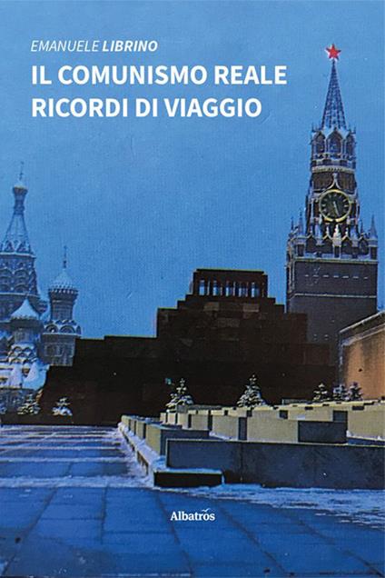 Il comunismo reale. Ricordi di viaggio - Emanuele Librino - copertina