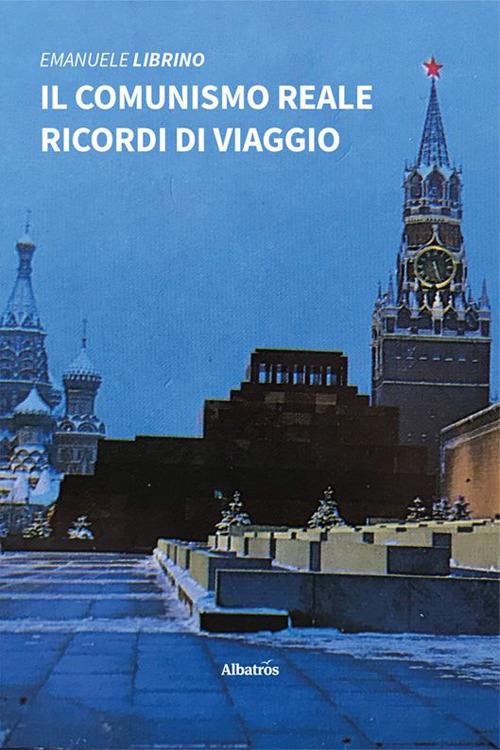 Il comunismo reale. Ricordi di viaggio - Emanuele Librino - copertina