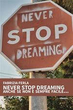 Never stop dreaming anche se non è sempre facile...