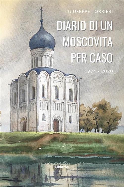 Diario di un moscovita per caso 1974-2020 - Giuseppe Torrieri - ebook
