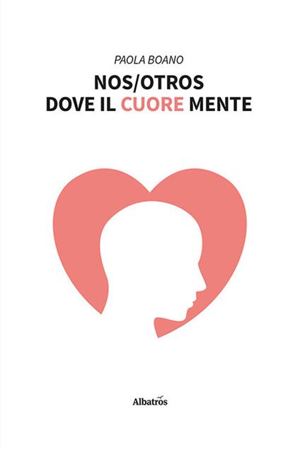 Nos/Otros. Dove il cuore mente - Paola Boano - copertina