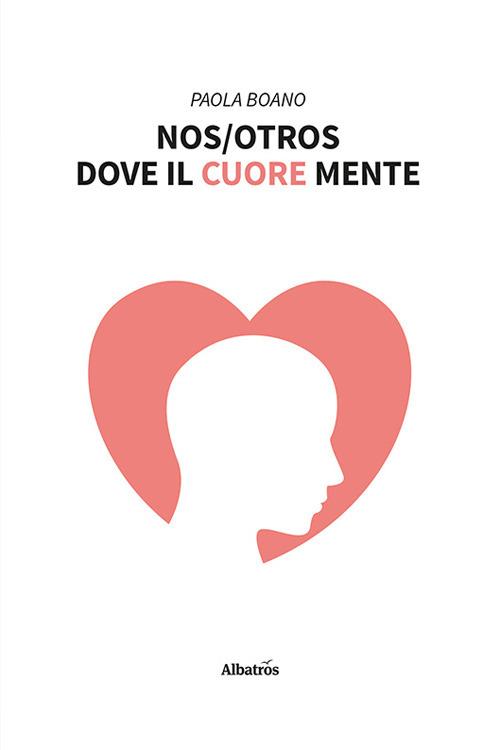 Nos/Otros. Dove il cuore mente - Paola Boano - copertina