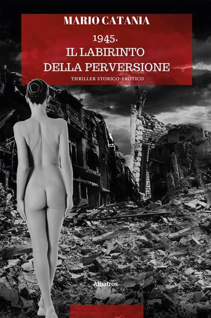 1945. Il labirinto della perversione - Mario Catania - ebook