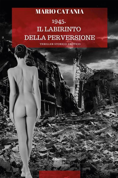 1945. Il labirinto della perversione - Mario Catania - ebook