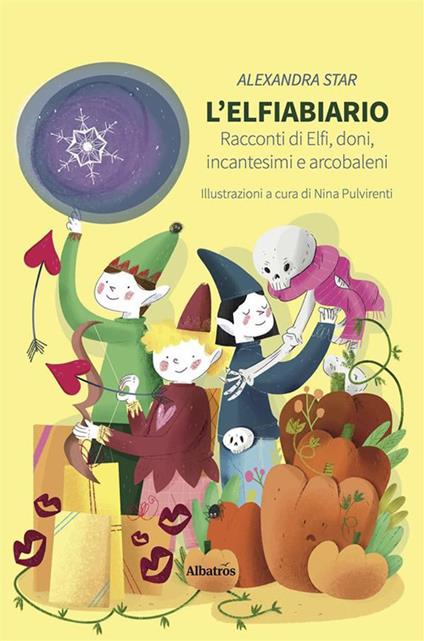 L' elfiabiario. Racconti di elfi, doni, incantesimi e arcobaleni - Alexandra Star,Nina Pulvirenti - ebook