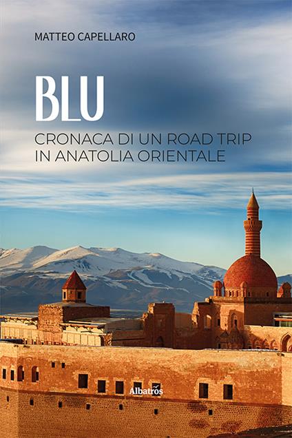 Blu. Cronaca di un road trip in Anatolia orientale - Matteo Capellaro - copertina