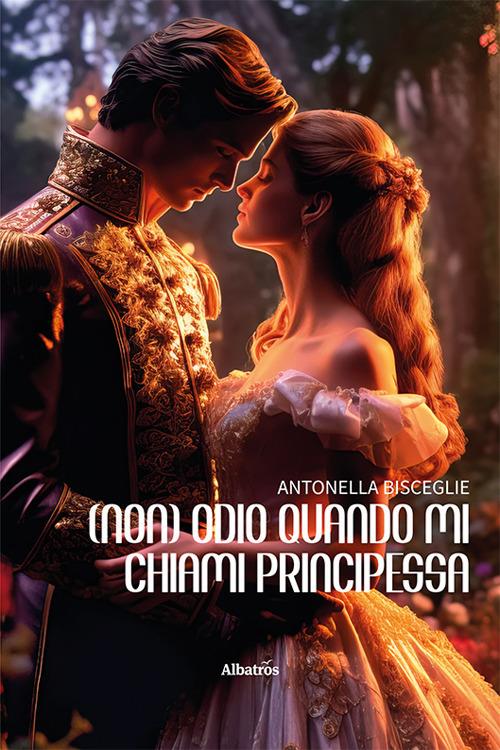 (Non) Odio quando mi chiami principessa - Antonella Bisceglie - copertina