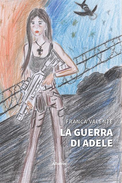 La guerra di Adele - Franca Valente - copertina
