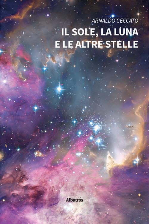 Il sole, la luna e le altre stelle - Arnaldo Ceccato - copertina