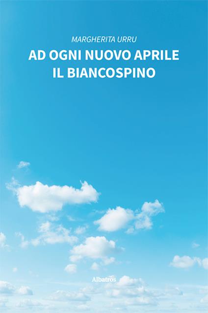 Ad ogni nuovo aprile il biancospino - Margherita Urru - copertina