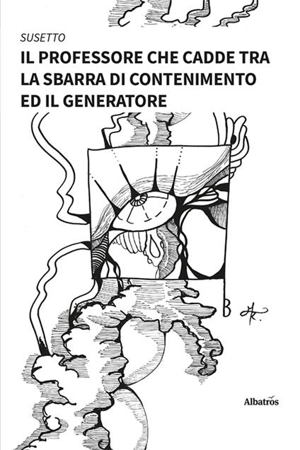 Il professore che cadde tra la sbarra di contenimento ed il generatore. Vol. 1 - Susetto - copertina