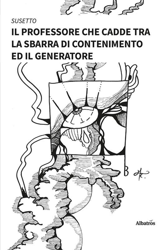 Il professore che cadde tra la sbarra di contenimento ed il generatore. Vol. 1 - Susetto - copertina