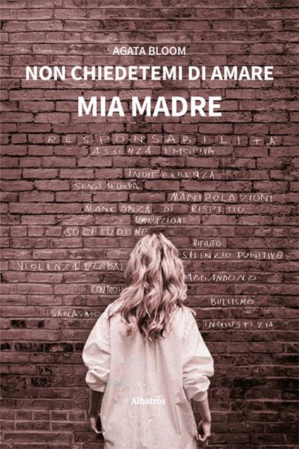 Non chiedetemi di amare mia madre - Agata Bloom - copertina