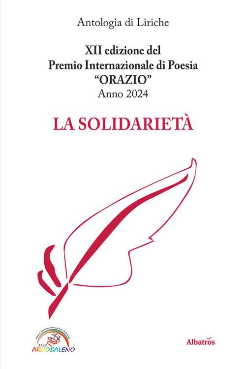 La solidarietà. 12ª edizione del premio internazionale di poesia Orazio. Anno 2024 - copertina