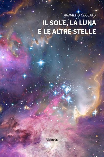 Il sole, la luna e le altre stelle - Arnaldo Ceccato - ebook