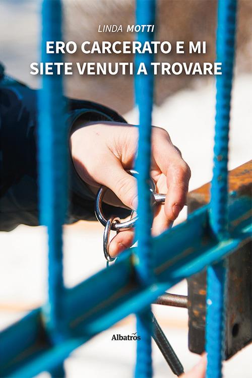 Ero carcerato e mi siete venuti a trovare - Linda Motti - copertina