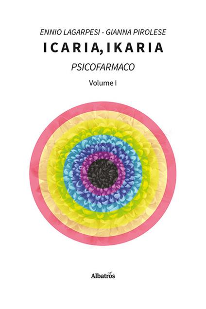 Icaria, ikaria. Psicofarmaco. Vol. 1 - Ennio Lagarpesi,Gianna Pirolese - copertina