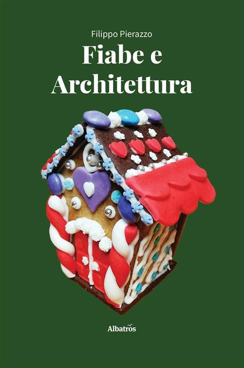 Fiabe e architettura. Un viaggio nell'immaginario collettivo - Filippo Pierazzo - ebook