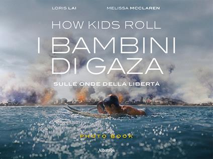How Kids Roll. I bambini di Gaza. Sulle onde della libertà. Ediz. italiana e inglese - Loris Lai,Melissa Mcclaren - copertina
