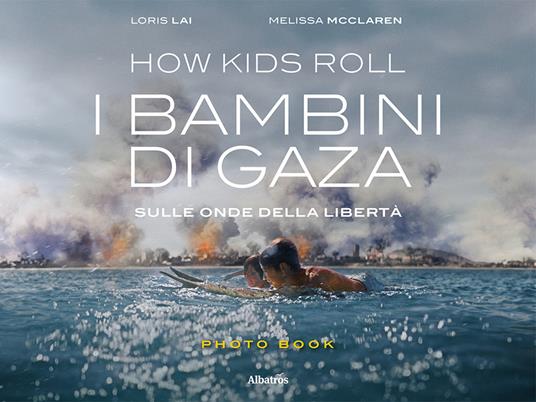 How Kids Roll. I bambini di Gaza. Sulle onde della libertà. Ediz. italiana e inglese - Loris Lai,Melissa Mcclaren - copertina