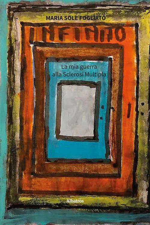 Infinito. La mia guerra alla sclerosi multipla - Maria Sole Fogliato - copertina
