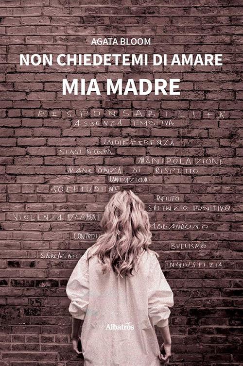 Non chiedetemi di amare mia madre - Agata Bloom - ebook