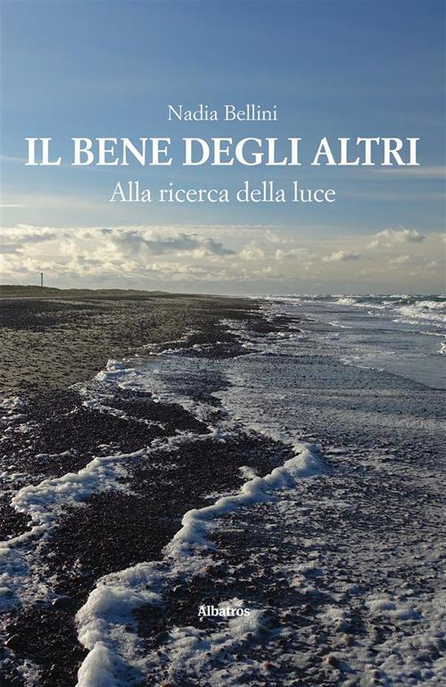 Il bene degli altri. Alla ricerca della luce - Nadia Bellini - ebook