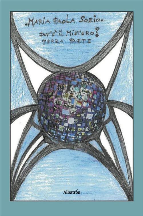 Dov'è il Mistero? Terza parte - Maria Paola Sozio - ebook